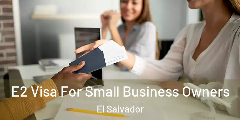  E2 Visa For Small Business Owners El Salvador