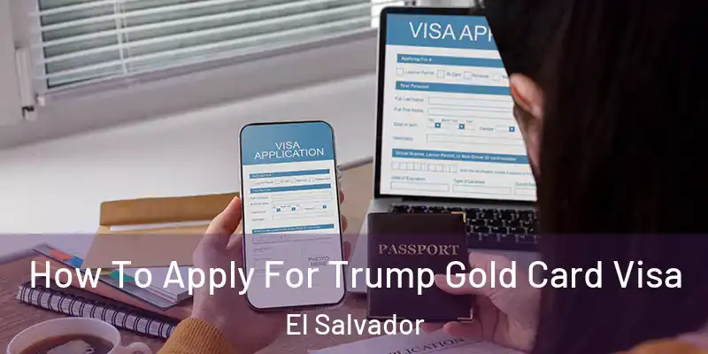  How To Apply For Trump Gold Card Visa El Salvador
