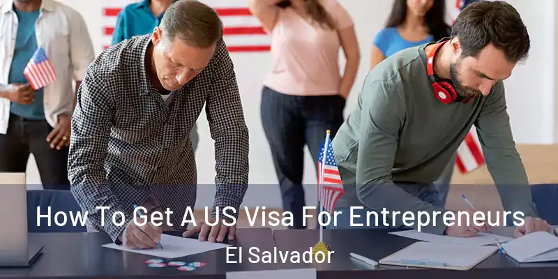  How To Get A US Visa For Entrepreneurs El Salvador