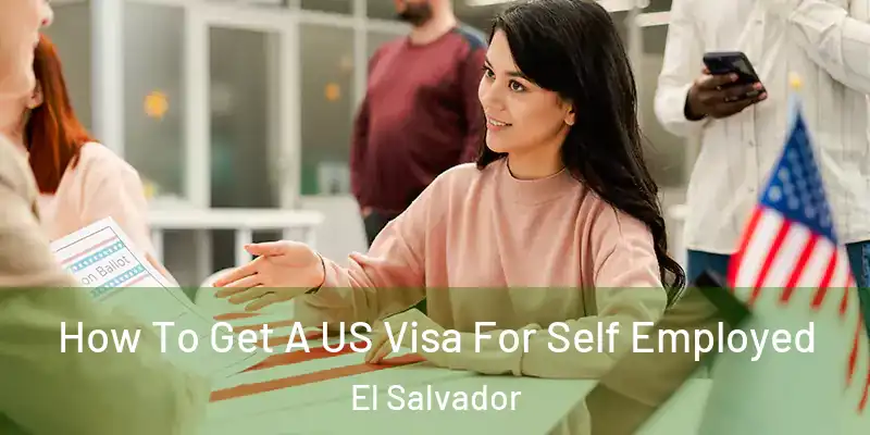  How To Get A US Visa For Self Employed El Salvador