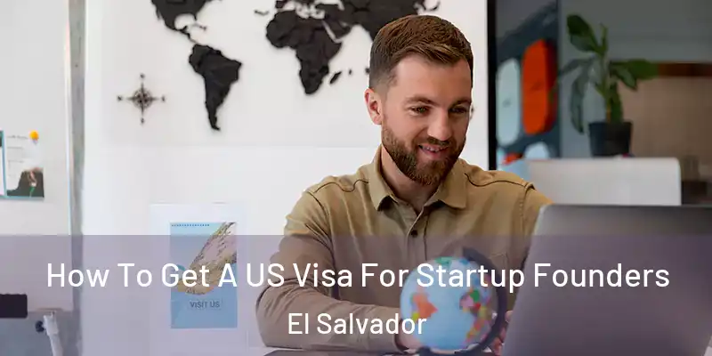  How To Get A US Visa For Startup Founders El Salvador
