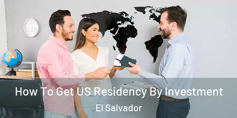  How To Get US Residency By Investment El Salvador