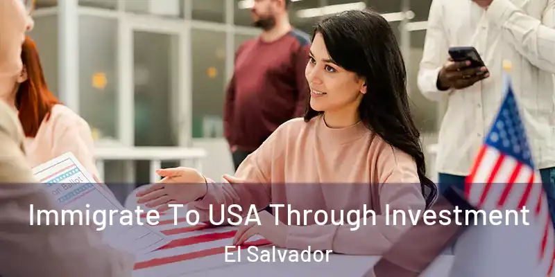  Immigrate To USA Through Investment El Salvador