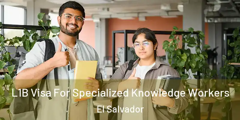  L1B Visa For Specialized Knowledge Workers El Salvador