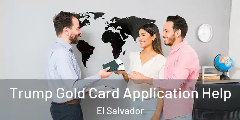  Trump Gold Card Application Help El Salvador
