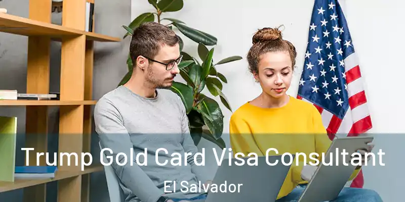  Trump Gold Card Visa Consultant El Salvador